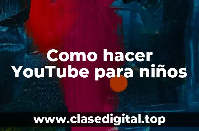 Como hacer YouTube para niños