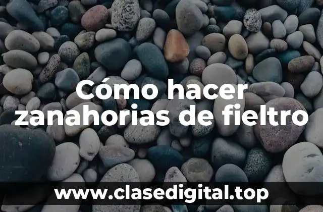 Cómo hacer zanahorias de fieltro
