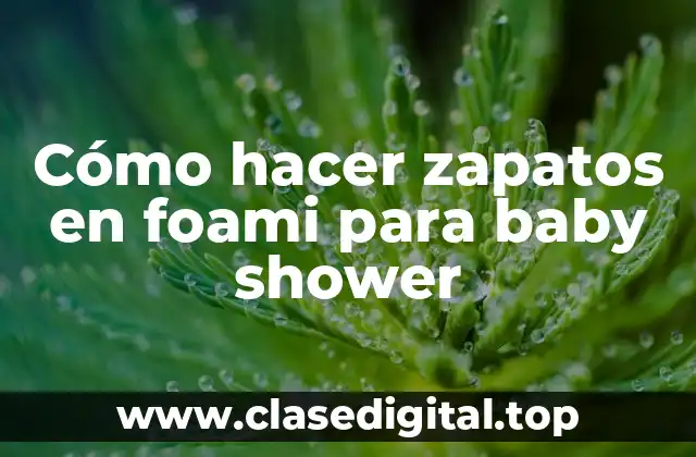 Cómo hacer zapatos en foami para baby shower