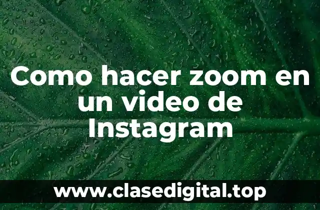 Como hacer zoom en un video de Instagram