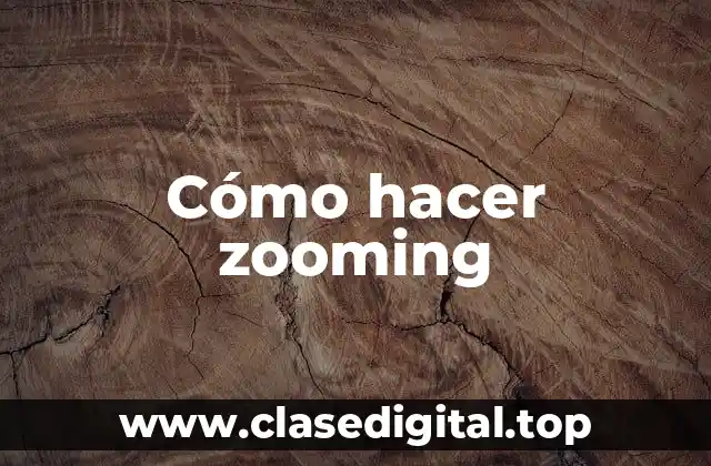 Cómo hacer zooming