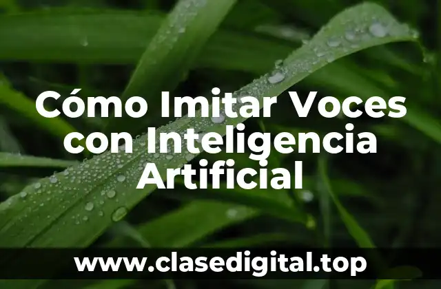 Cómo Imitar Voces con Inteligencia Artificial