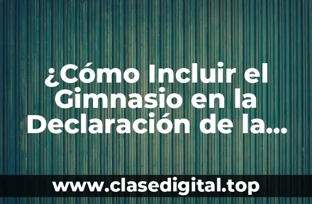 ¿Cómo Incluir el Gimnasio en la Declaración de la Renta?