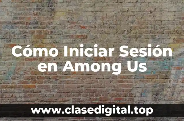 Cómo Iniciar Sesión en Among Us