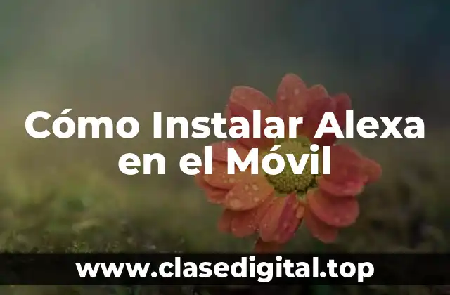 Cómo Instalar Alexa en el Móvil