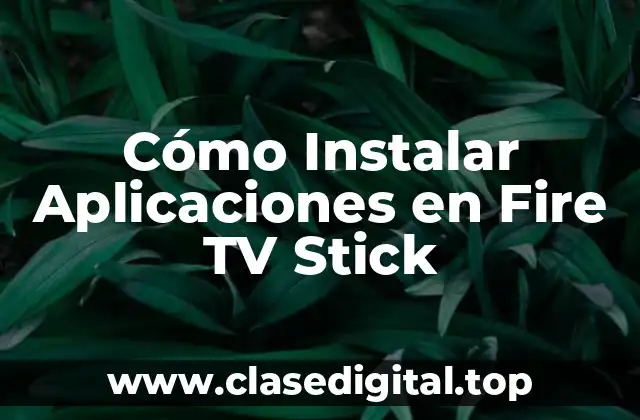 Cómo Instalar Aplicaciones en Fire TV Stick