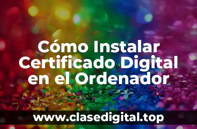 ¿Qué es un Certificado Digital y Cómo Funciona?