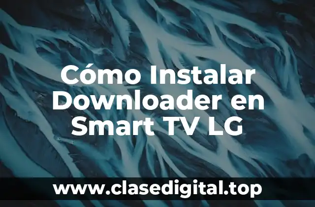 Cómo Instalar Downloader en Smart TV LG