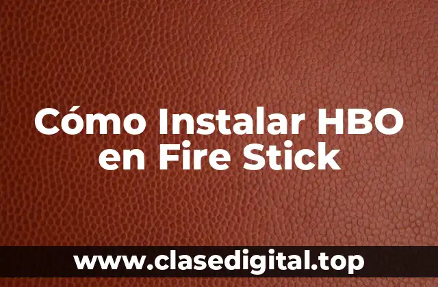 ¿Por qué Debes Instalar HBO en Fire Stick?