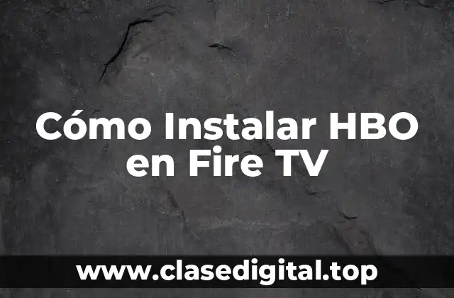 Cómo Instalar HBO en Fire TV