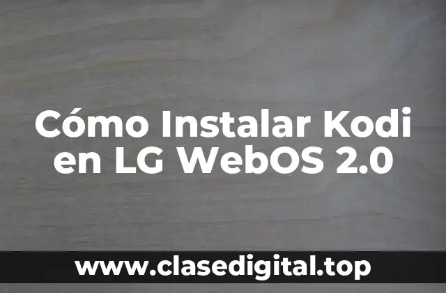 Cómo Instalar Kodi en LG WebOS 2.0