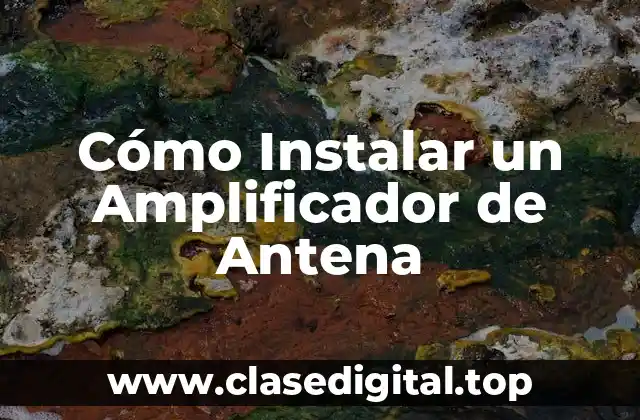Cómo Instalar un Amplificador de Antena