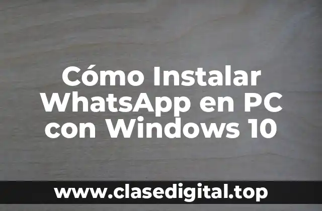Cómo Instalar WhatsApp en PC con Windows 10