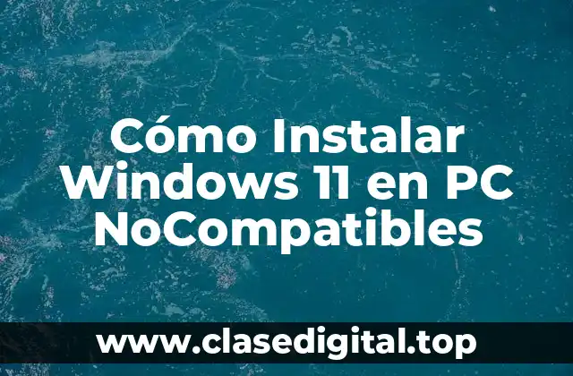 Cómo Instalar Windows 11 en PC NoCompatibles