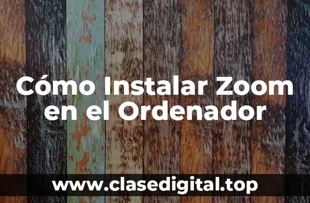 Cómo Instalar Zoom en el Ordenador