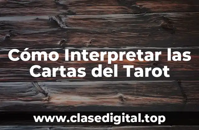 Cómo Interpretar las Cartas del Tarot