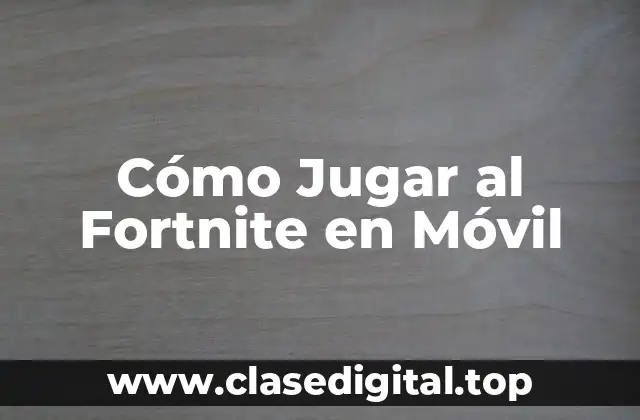 Cómo Jugar al Fortnite en Móvil