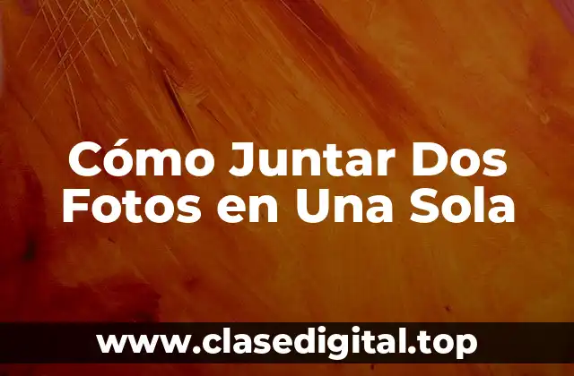 Cómo Juntar Dos Fotos en Una Sola