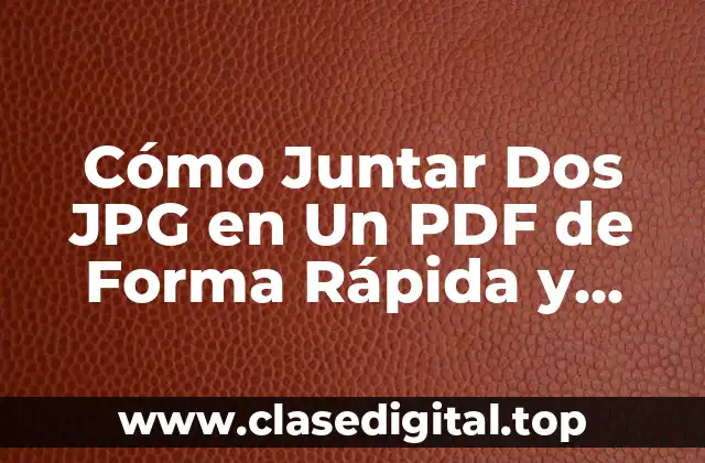 ¿Por qué Juntar Dos JPG en Un PDF es Importante?