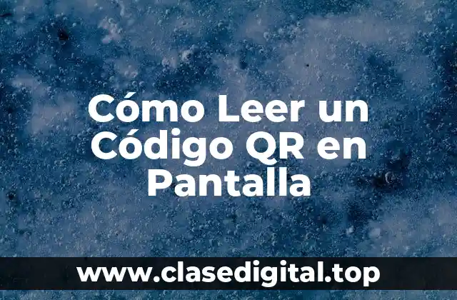 Cómo Leer un Código QR en Pantalla