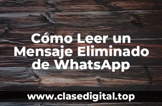 Cómo Leer un Mensaje Eliminado de WhatsApp