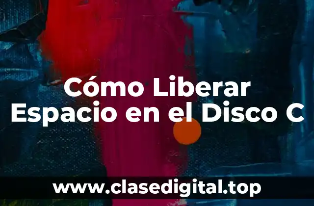 Cómo Liberar Espacio en el Disco C