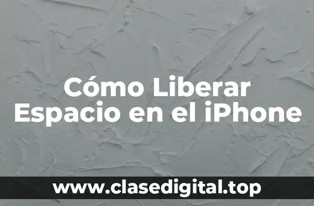 Cómo Liberar Espacio en el iPhone