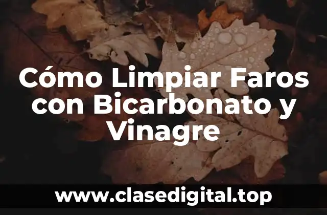 ¿Por qué Limpiar los Faros es Importante?