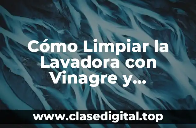 Cómo Limpiar la Lavadora con Vinagre y Bicarbonato