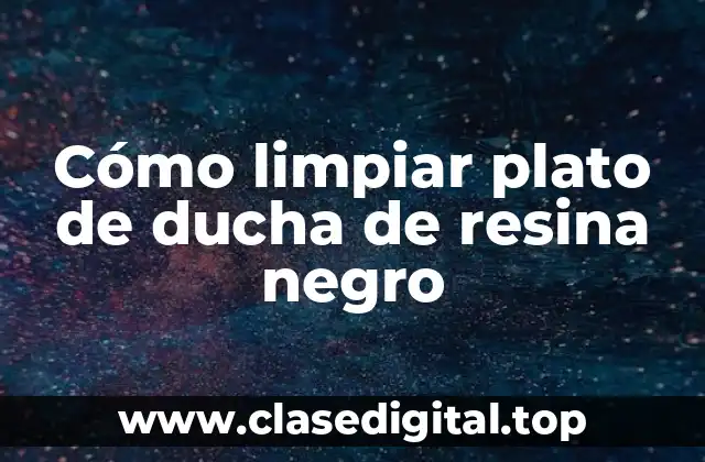 Cómo limpiar plato de ducha de resina negro