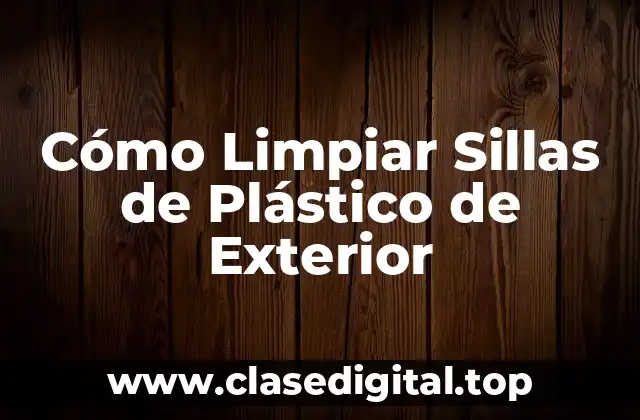 Cómo Limpiar Sillas de Plástico de Exterior