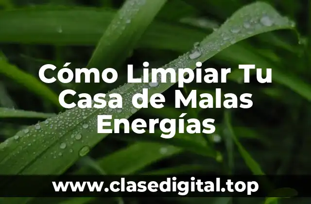 Cómo Limpiar Tu Casa de Malas Energías