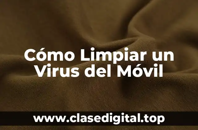 Cómo Limpiar un Virus del Móvil