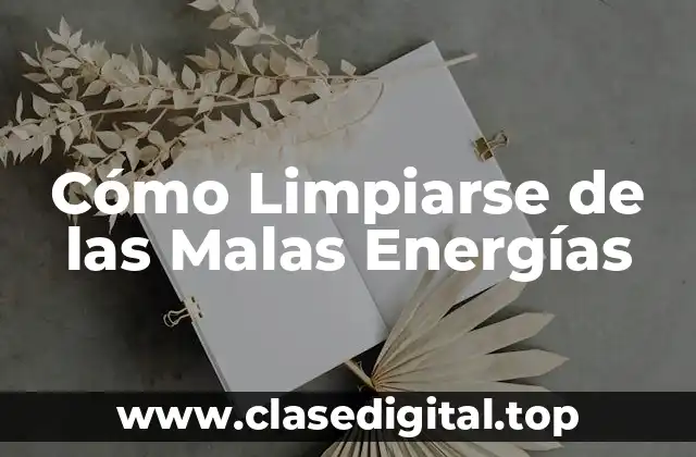 Cómo Limpiarse de las Malas Energías