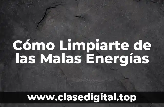 Cómo Limpiarte de las Malas Energías