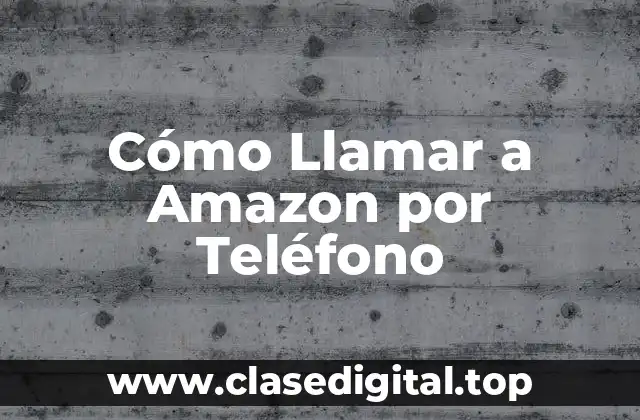 Cómo Llamar a Amazon por Teléfono