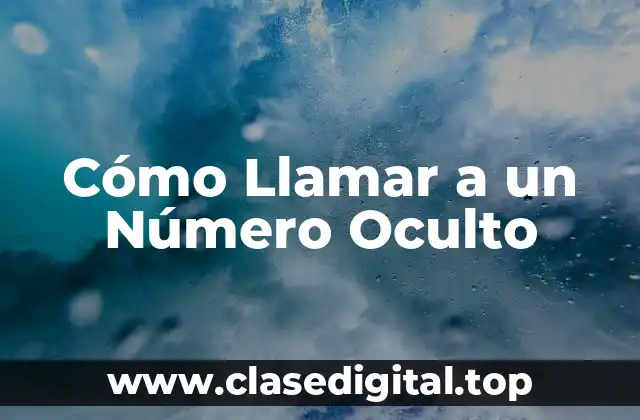 Cómo Llamar a un Número Oculto