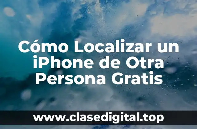 Cómo Localizar un iPhone de Otra Persona Gratis