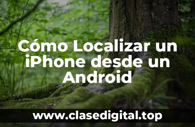 Cómo Localizar un iPhone desde un Android