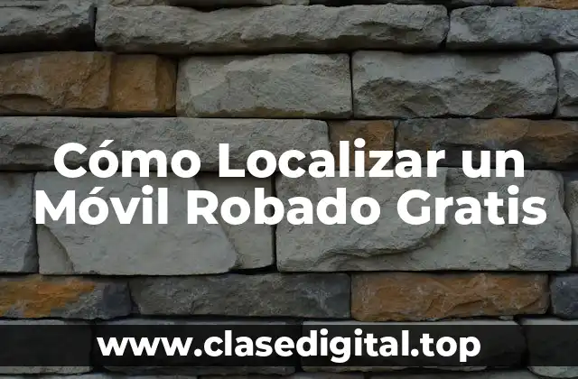 Cómo Localizar un Móvil Robado Gratis