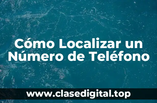 Cómo Localizar un Número de Teléfono
