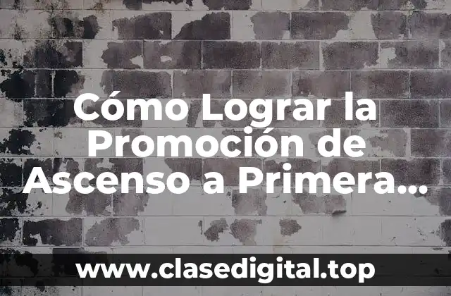 Cómo Lograr la Promoción de Ascenso a Primera División