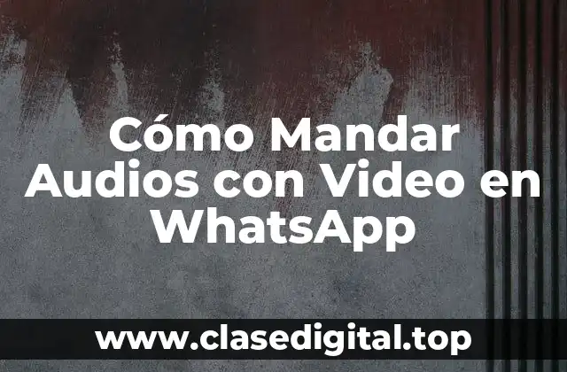 Cómo Mandar Audios con Video en WhatsApp