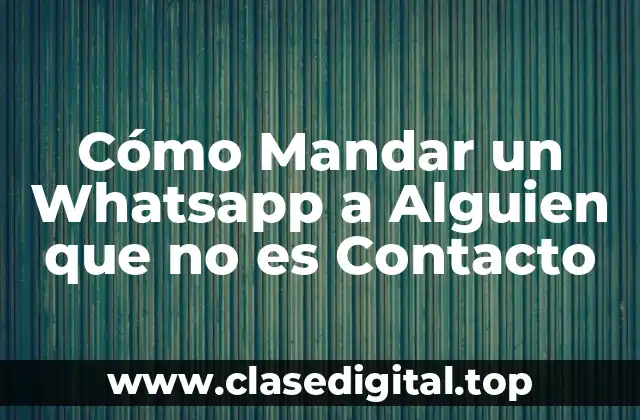 Cómo Mandar un Whatsapp a Alguien que no es Contacto