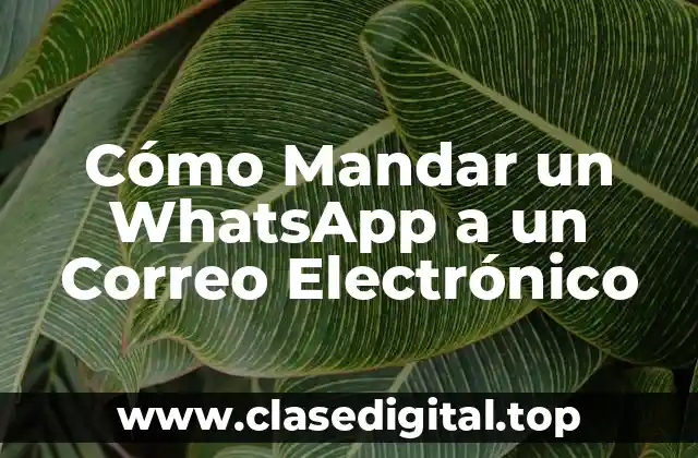 ¿Por qué Mandar un WhatsApp a un Correo Electrónico?