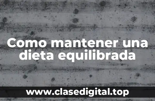 Como mantener una dieta equilibrada
