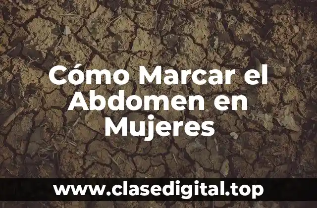 Cómo Marcar el Abdomen en Mujeres