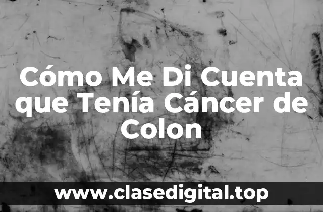 Cómo Me Di Cuenta que Tenía Cáncer de Colon