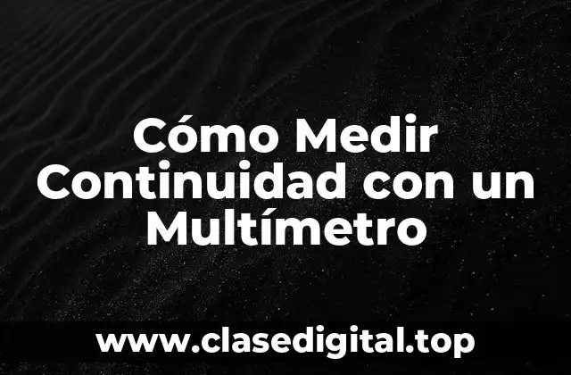 Cómo Medir Continuidad con un Multímetro