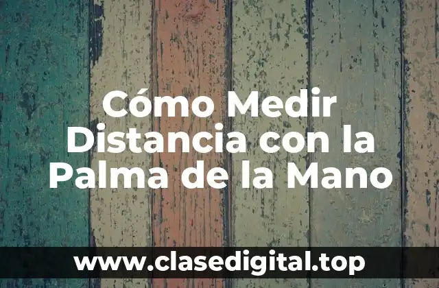 Cómo Medir Distancia con la Palma de la Mano